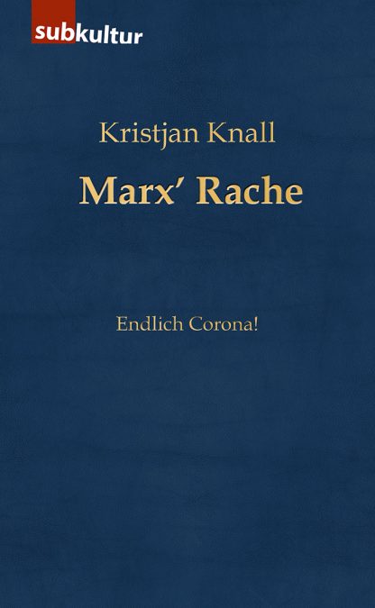 KRISTJAN KNALL: „Marx’ Rache - Endlich Corona!“