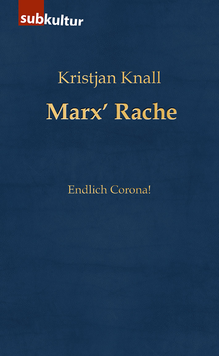 KRISTJAN KNALL: „Marx’ Rache - Endlich Corona!“