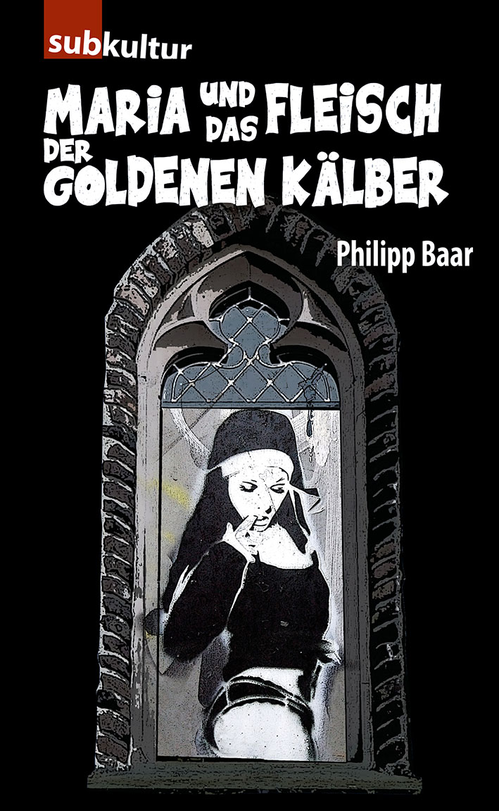 PHILIPP BAAR: „Maria und das Fleisch der goldenen Kälber“ - periplaneta